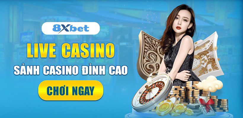 Trang chơi casino trực tuyến uy tín nổi tiếng về cá cược - 8xbet